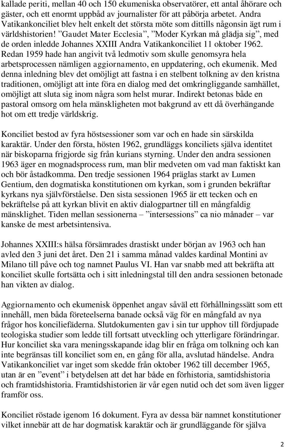 Gaudet Mater Ecclesia, Moder Kyrkan må glädja sig, med de orden inledde Johannes XXIII Andra Vatikankonciliet 11 oktober 1962.