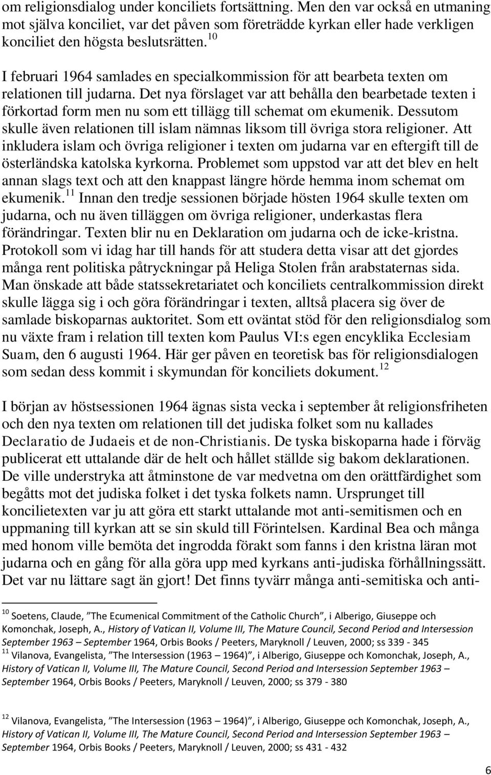 Det nya förslaget var att behålla den bearbetade texten i förkortad form men nu som ett tillägg till schemat om ekumenik.