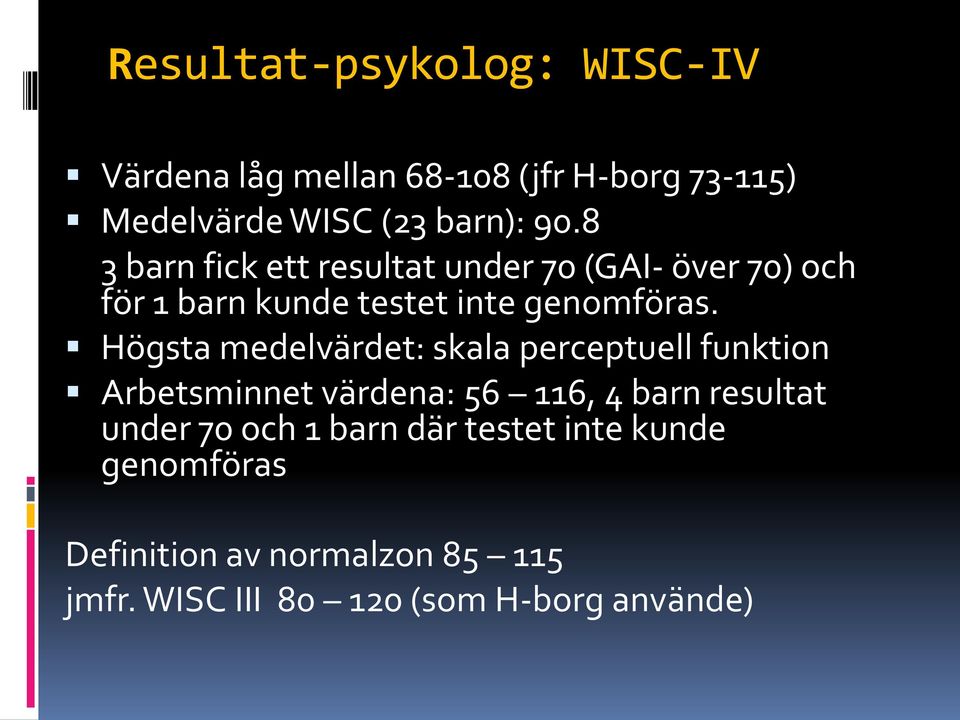 Högsta medelvärdet: skala perceptuell funktion Arbetsminnet värdena: 56 116, 4 barn resultat under 70