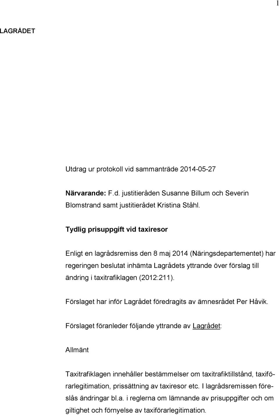 taxitrafiklagen (2012:211). Förslaget har inför Lagrådet föredragits av ämnesrådet Per Håvik.