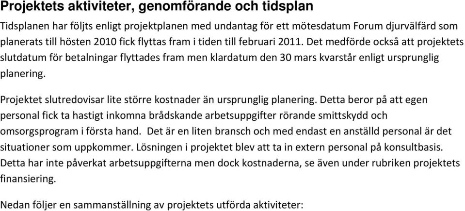 Projektet slutredovisar lite större kostnader än ursprunglig planering.