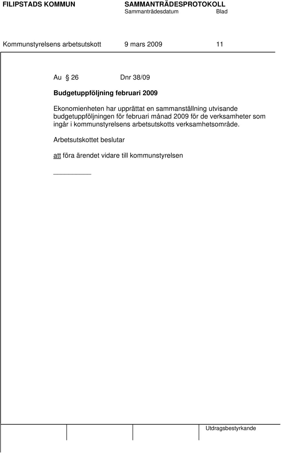 budgetuppföljningen för februari månad 2009 för de verksamheter som ingår i kommunstyrelsens