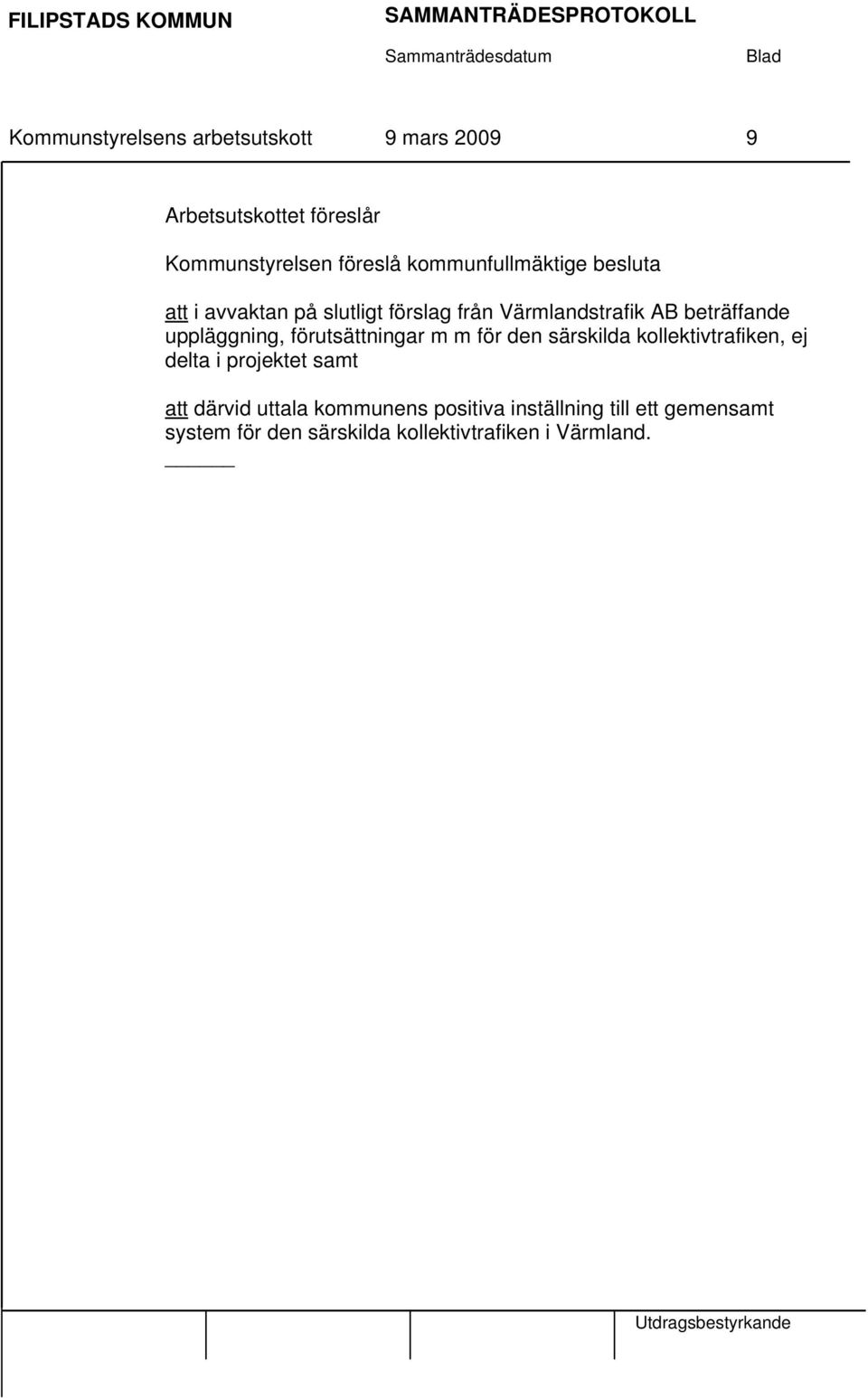 uppläggning, förutsättningar m m för den särskilda kollektivtrafiken, ej delta i projektet samt att