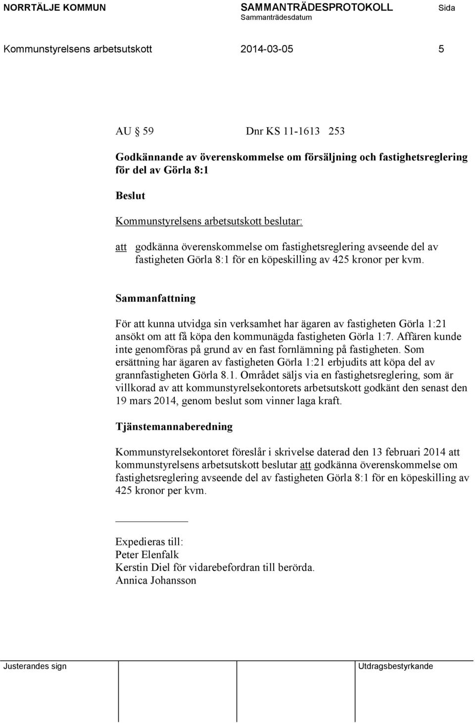 För att kunna utvidga sin verksamhet har ägaren av fastigheten Görla 1:21 ansökt om att få köpa den kommunägda fastigheten Görla 1:7.