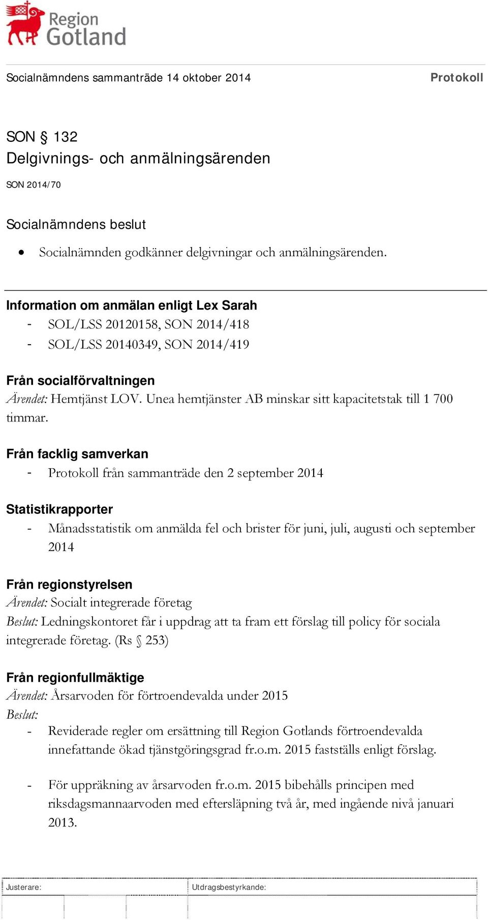 Unea hemtjänster AB minskar sitt kapacitetstak till 1 700 timmar.