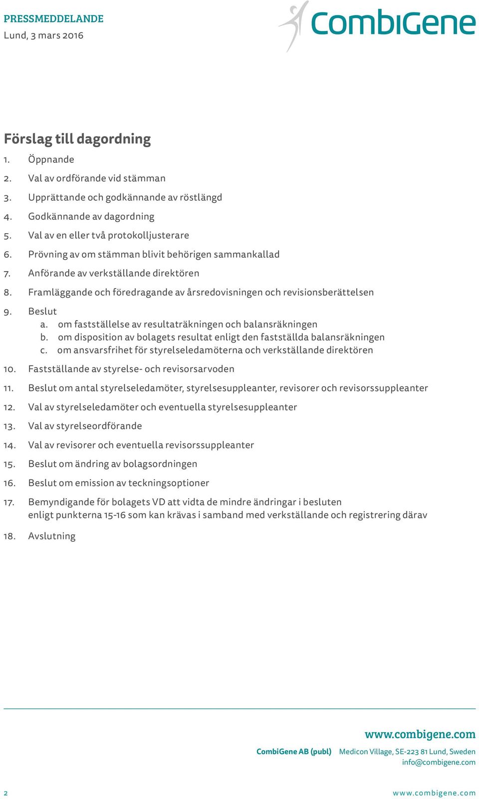 om fastställelse av resultaträkningen och balansräkningen b. om disposition av bolagets resultat enligt den fastställda balansräkningen c.