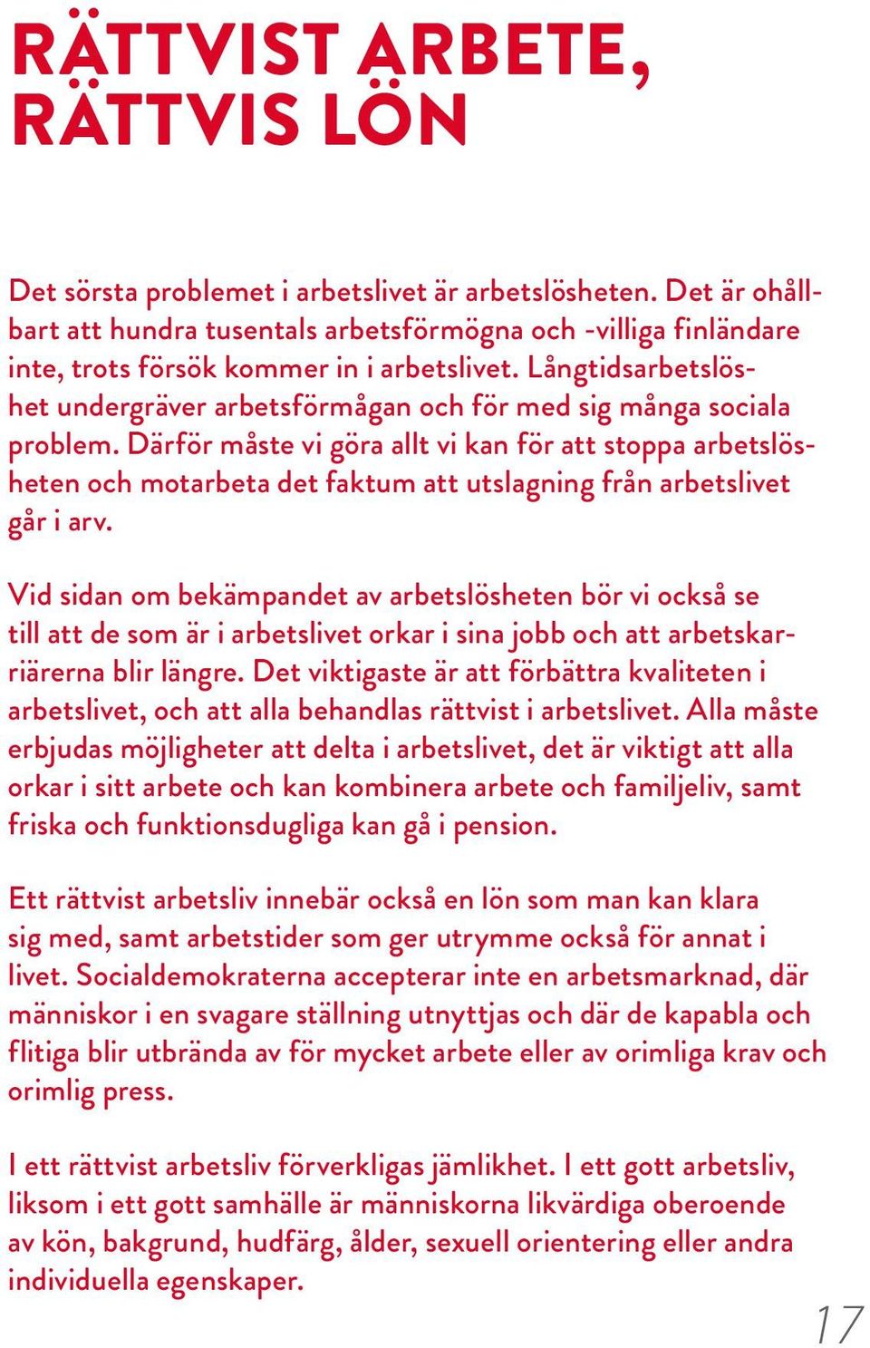 Långtidsarbetslöshet undergräver arbetsförmågan och för med sig många sociala problem.