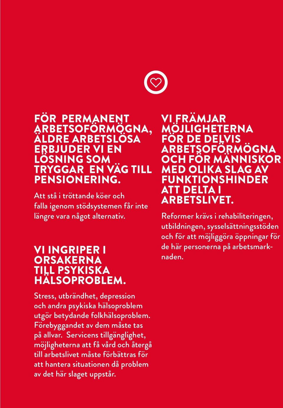 Stress, utbrändhet, depression och andra psykiska hälsoproblem utgör betydande folkhälsoproblem. Förebyggandet av dem måste tas på allvar.