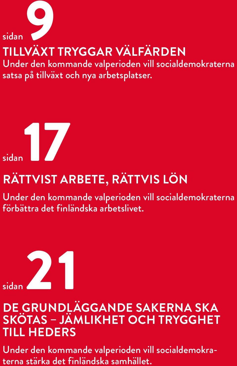 sidan17 Rättvist arbete, rättvis lön Under den kommande valperioden vill socialdemokraterna förbättra det