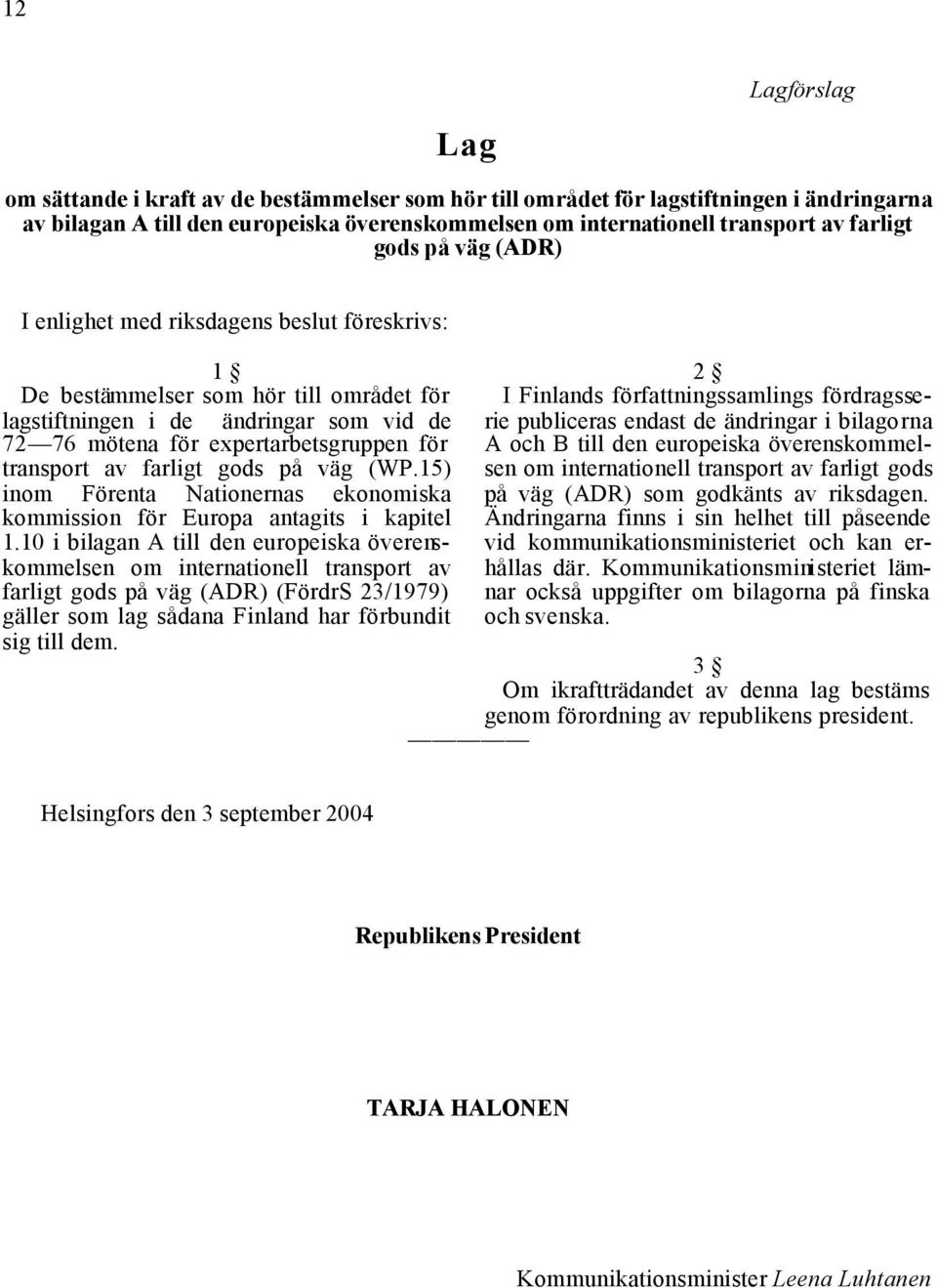 av farligt gods på väg (WP.15) inom Förenta Nationernas ekonomiska kommission för Europa antagits i kapitel 1.