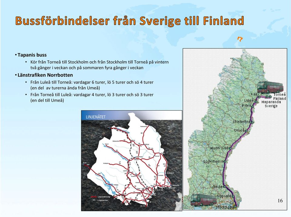 Luleåtill Torneå: vardagar 6 turer, lö5 turer och sö4 turer (en del av turerna ända