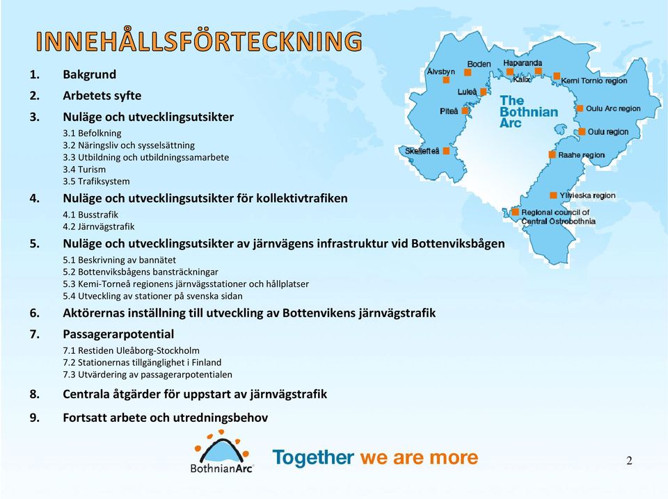 2 Bottenviksbågens bansträckningar 5.3 Kemi-Torneå regionens järnvägsstationer och hållplatser 5.4 Utveckling av stationer på svenska sidan 6.