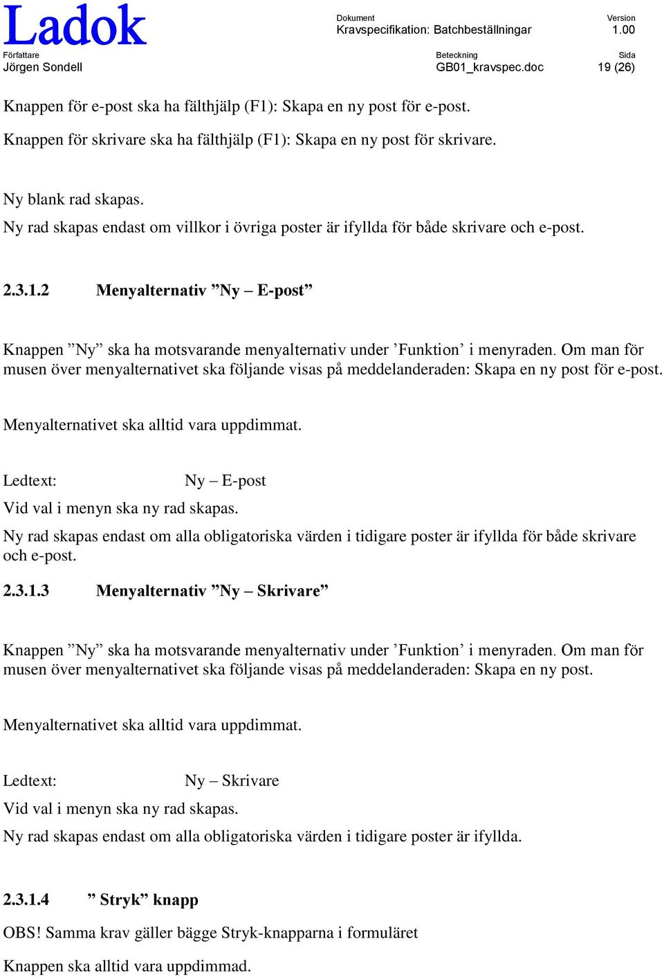 2 Menyalternativ Ny E-pst Knappen Ny ska ha mtsvarande menyalternativ under Funktin i menyraden.