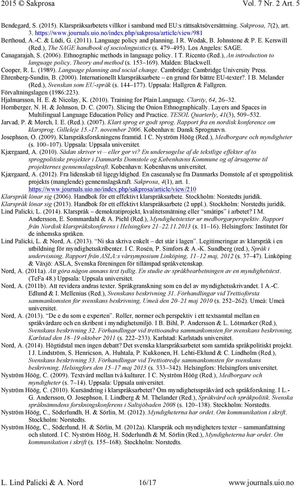 Ethnographic methods in language policy. I T. Ricento (Red.), An introduction to language policy. Theory and method (s. 153 169). Malden: Blackwell. Cooper, R. L. (1989).