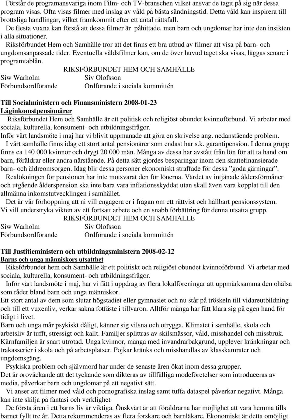 De flesta vuxna kan förstå att dessa filmer är påhittade, men barn och ungdomar har inte den insikten i alla situationer.