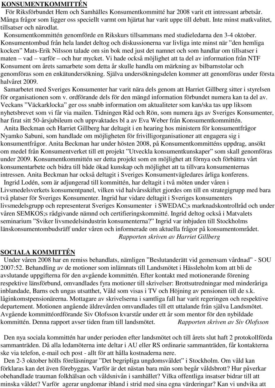 Konsumentombud från hela landet deltog och diskussionerna var livliga inte minst när den hemliga kocken Mats-Erik Nilsson talade om sin bok med just det namnet och som handlar om tillsatser i maten