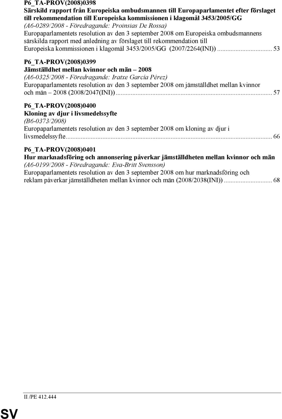 kommissionen i klagomål 3453/2005/GG (2007/2264(INI)).