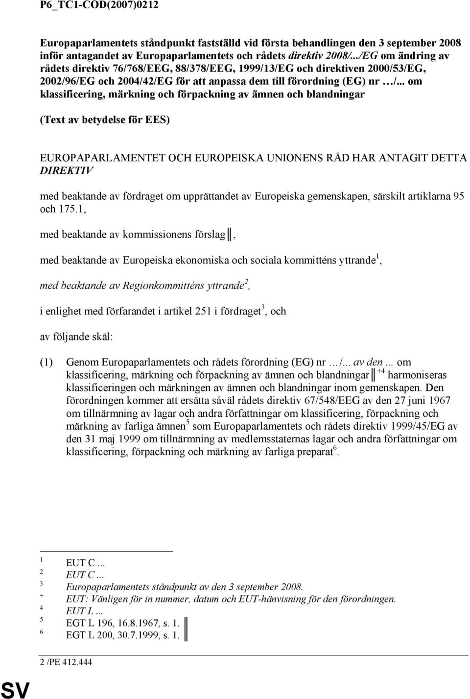 .. om klassificering, märkning och förpackning av ämnen och blandningar (Text av betydelse för EES) EUROPAPARLAMENTET OCH EUROPEISKA UNIONENS RÅD HAR ANTAGIT DETTA DIREKTIV med beaktande av fördraget