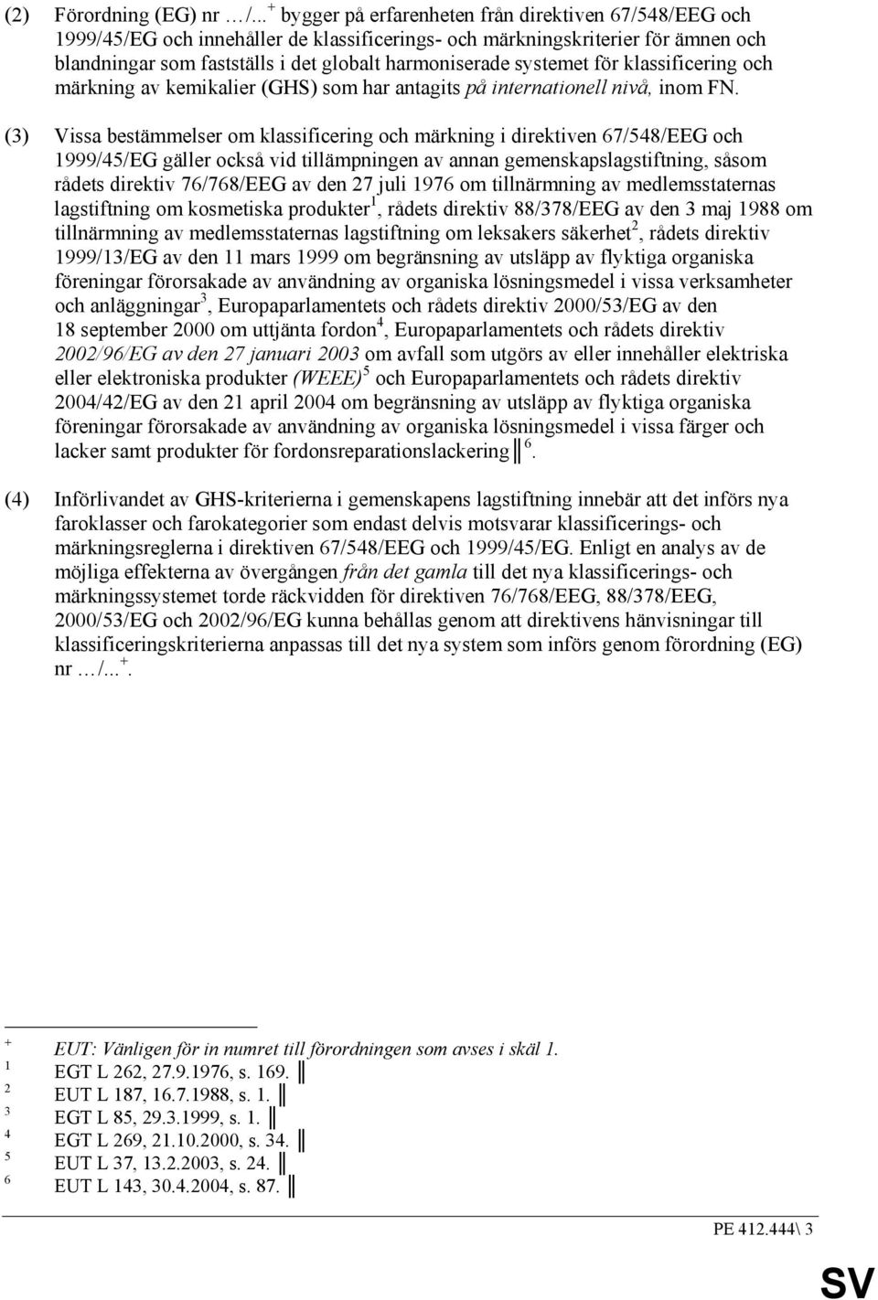 systemet för klassificering och märkning av kemikalier (GHS) som har antagits på internationell nivå, inom FN.