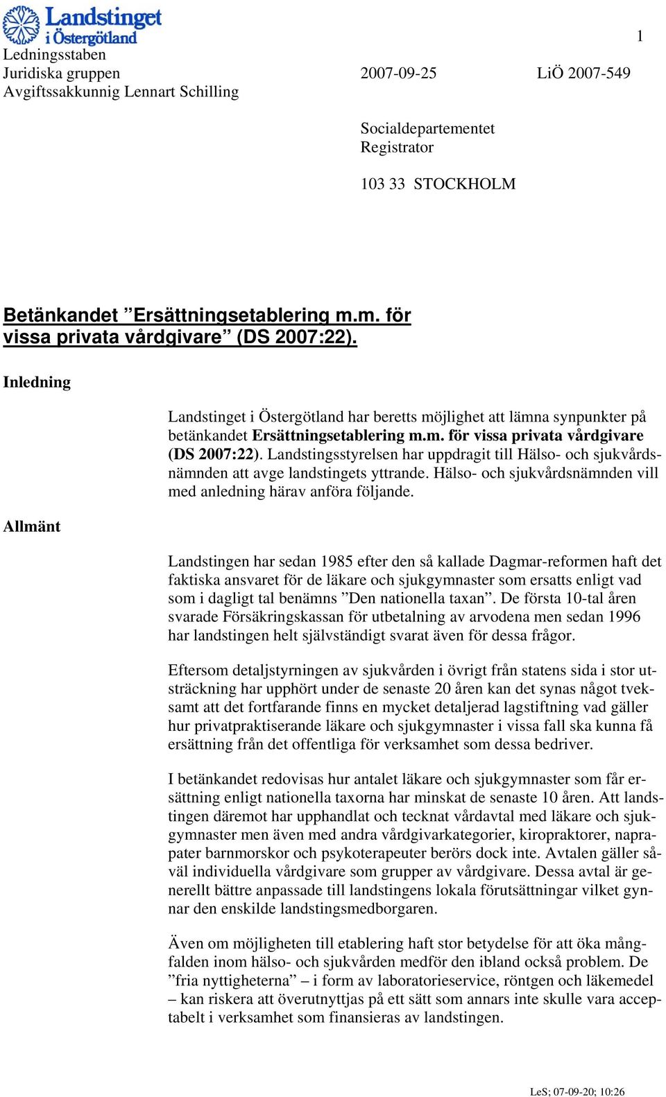 Landstingsstyrelsen har uppdragit till Hälso- och sjukvårdsnämnden att avge landstingets yttrande. Hälso- och sjukvårdsnämnden vill med anledning härav anföra följande.