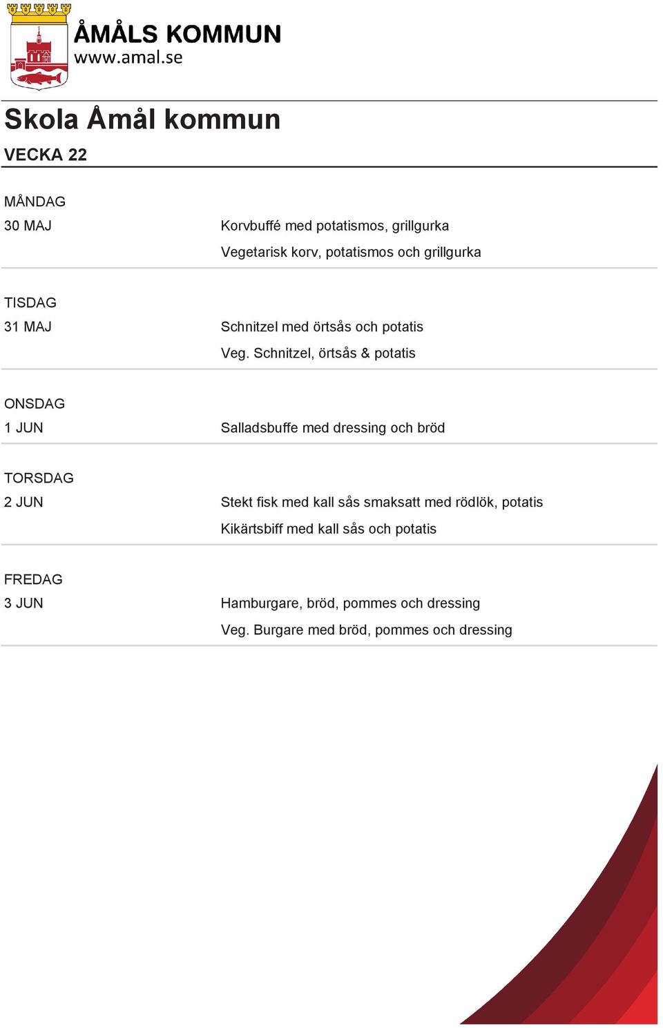 Schnitzel, örtsås & potatis 1 JUN Salladsbuffe med dressing och bröd 2 JUN Stekt fisk med kall