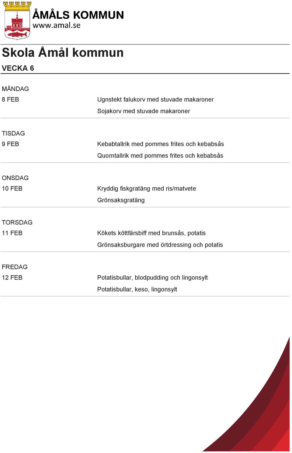 fiskgratäng med ris/matvete Grönsaksgratäng 11 FEB Kökets köttfärsbiff med brunsås, potatis