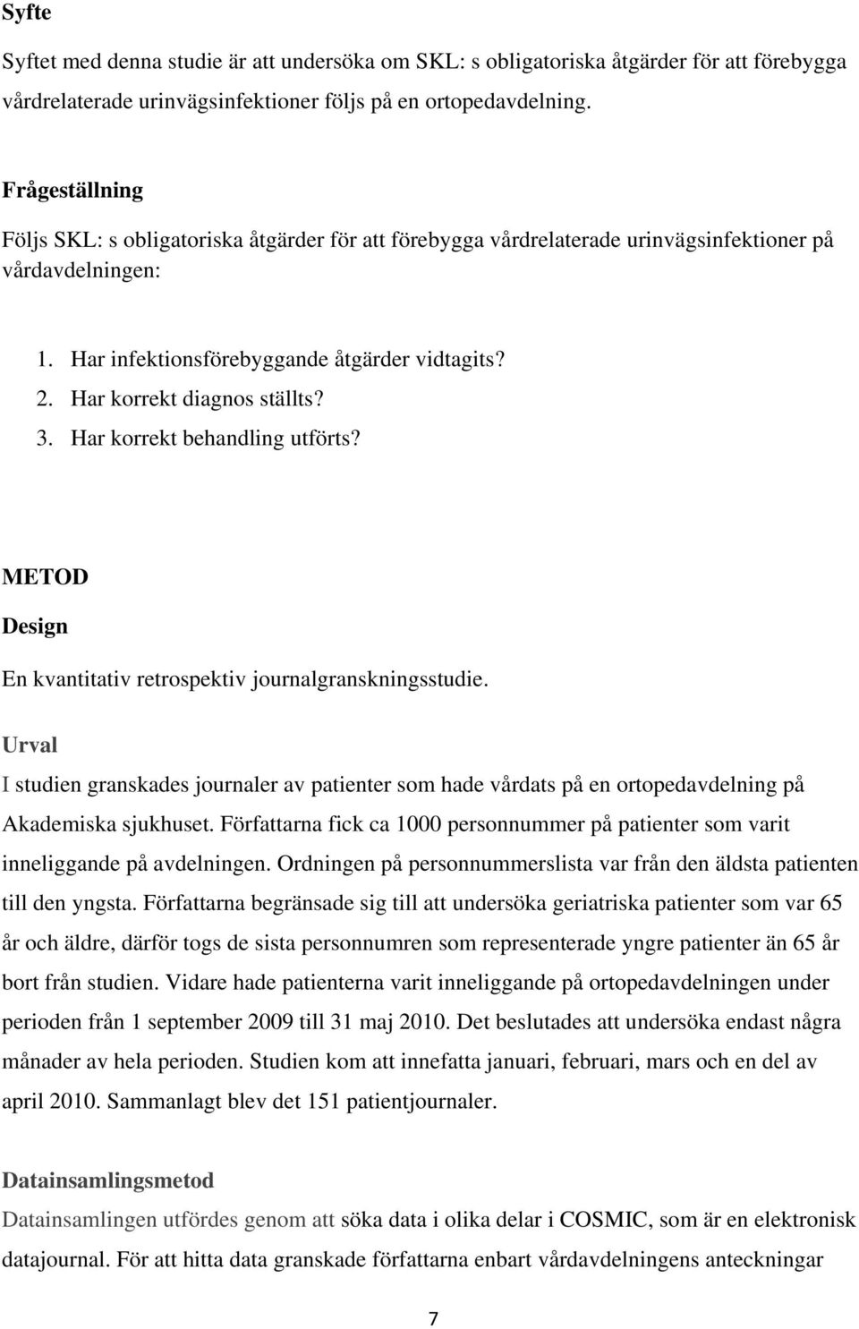 Har korrekt diagnos ställts? 3. Har korrekt behandling utförts? METOD Design En kvantitativ retrospektiv journalgranskningsstudie.