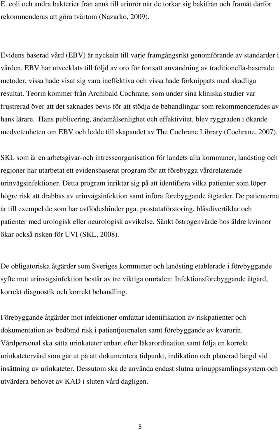 EBV har utvecklats till följd av oro för fortsatt användning av traditionella-baserade metoder, vissa hade visat sig vara ineffektiva och vissa hade förknippats med skadliga resultat.