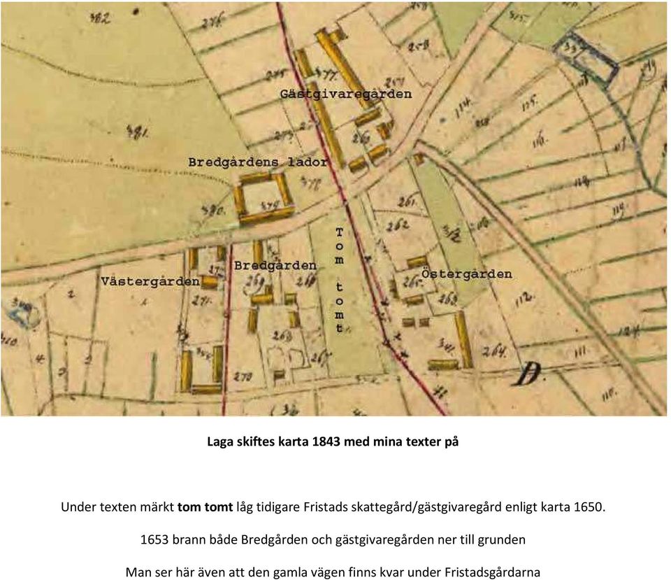 1650. 1653 brann både Bredgården och gästgivaregården ner till