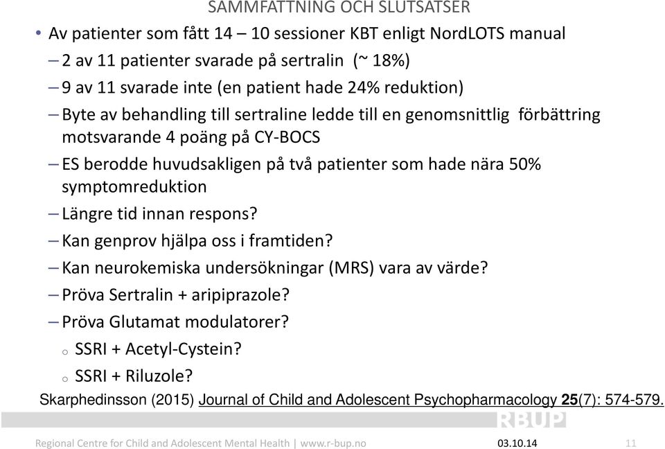 patienter som hade nära 50% symptomreduktion Längre tid innan respons? Kan genprov hjälpa oss i framtiden? Kan neurokemiska undersökningar (MRS) vara av värde?