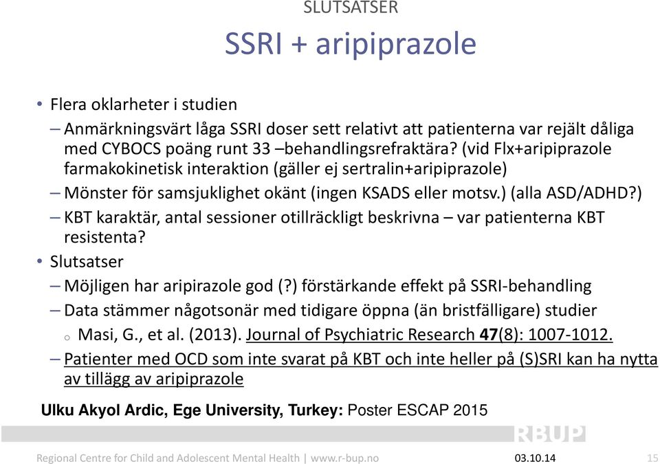 ) KBT karaktär, antal sessioner otillräckligt beskrivna var patienterna KBT resistenta? Slutsatser Möjligen har aripirazole god (?