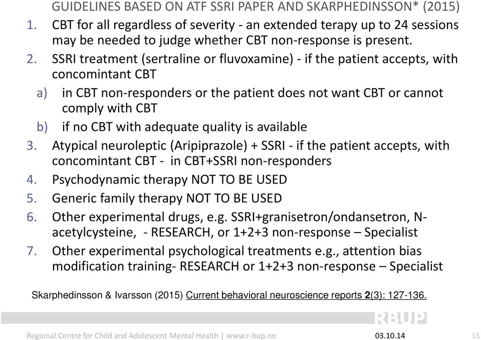 SSRI treatment (sertraline or fluvoxamine) if the patient accepts, with concomintant CBT a) in CBT non responders or the patient does not want CBT or cannot comply with CBT b) if no CBT with adequate