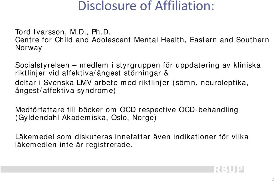 arbete med riktlinjer (sömn, neuroleptika, ångest/affektiva syndrome) Medförfattare till böcker om OCD respective OCD-behandling