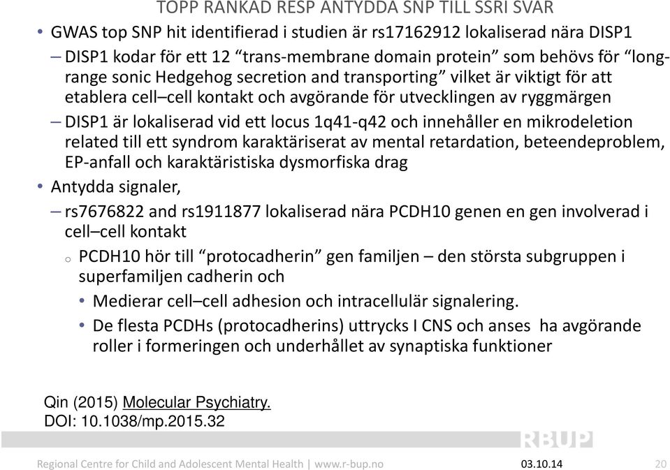 mikrodeletion related till ett syndrom karaktäriserat av mental retardation, beteendeproblem, EP anfall och karaktäristiska dysmorfiska drag Antydda signaler, rs7676822 and rs1911877 lokaliserad nära