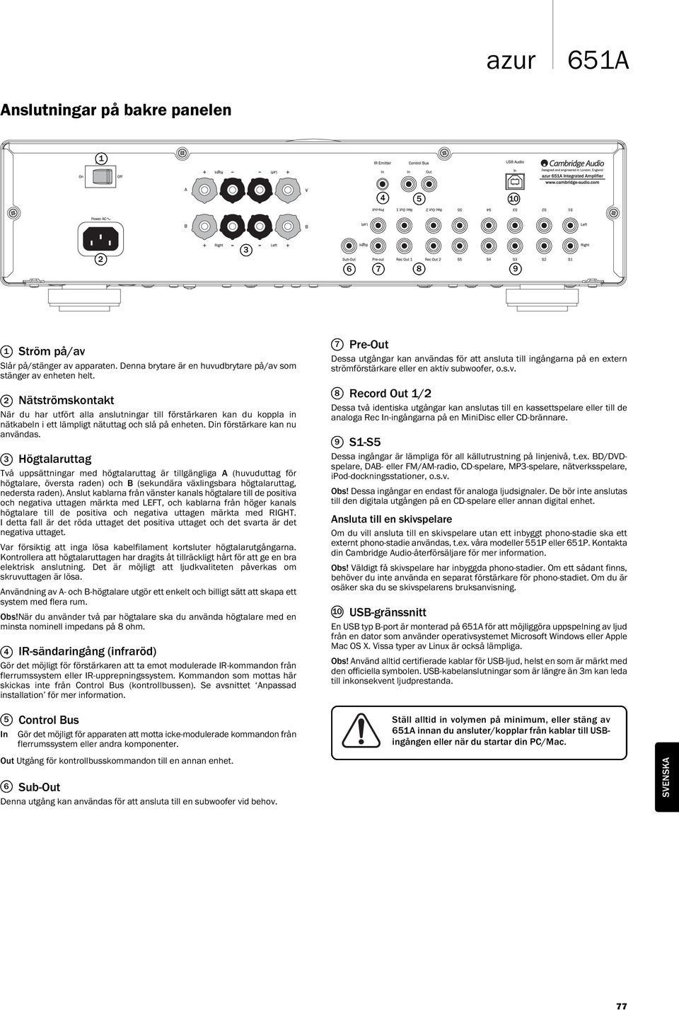 Högtalaruttag 3 Två uppsättningar med högtalaruttag är tillgängliga A (huvuduttag för, översta raden) och B (sekundära växlingsbara högtalaruttag, nedersta raden).