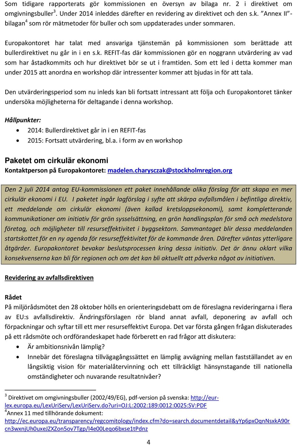 Som ett led i detta kommer man under 2015 att anordna en workshop där intressenter kommer att bjudas in för att tala.