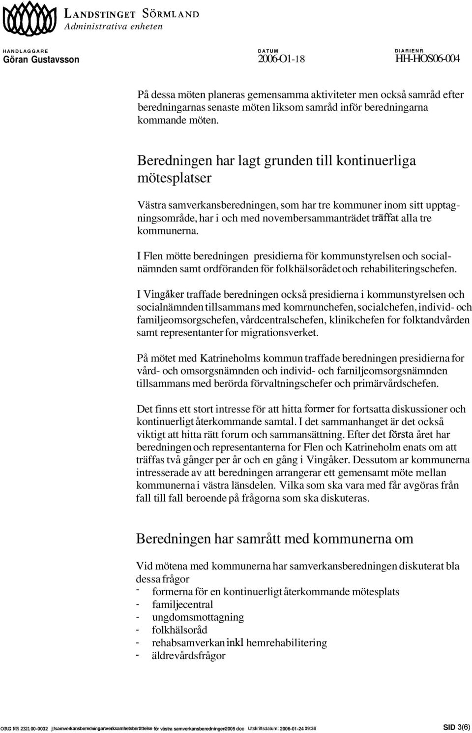 B eredningen mötesplatser har lagt grunden till kontinuerliga Västra samverkansberedningen, som har tre kommuner inom sitt upptagningsområde, har i och med novembersammanträdet träffat alla tre