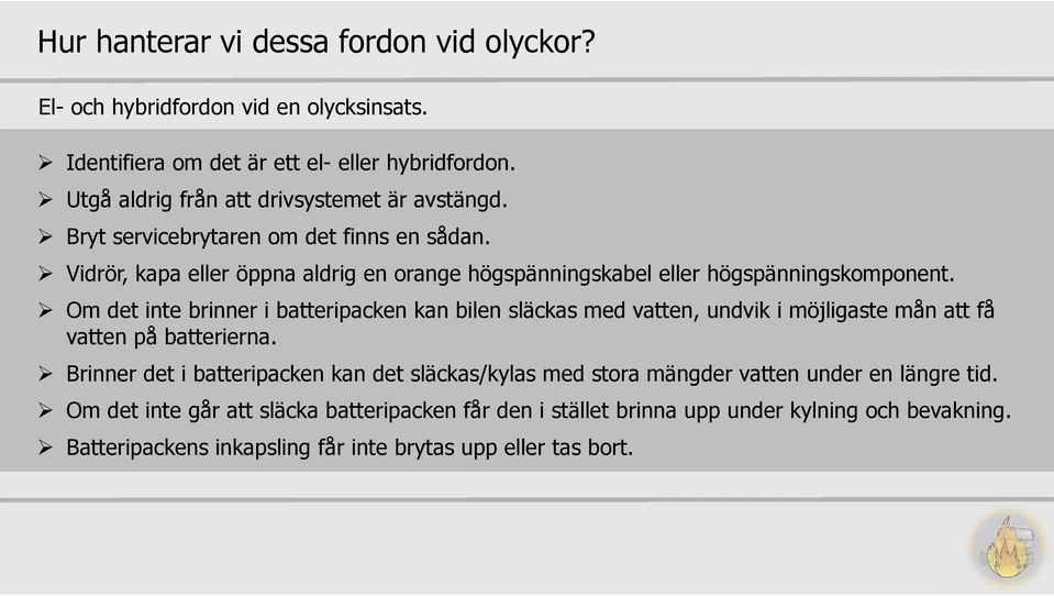 Vidrör, kapa eller öppna aldrig en orange högspänningskabel eller högspänningskomponent.