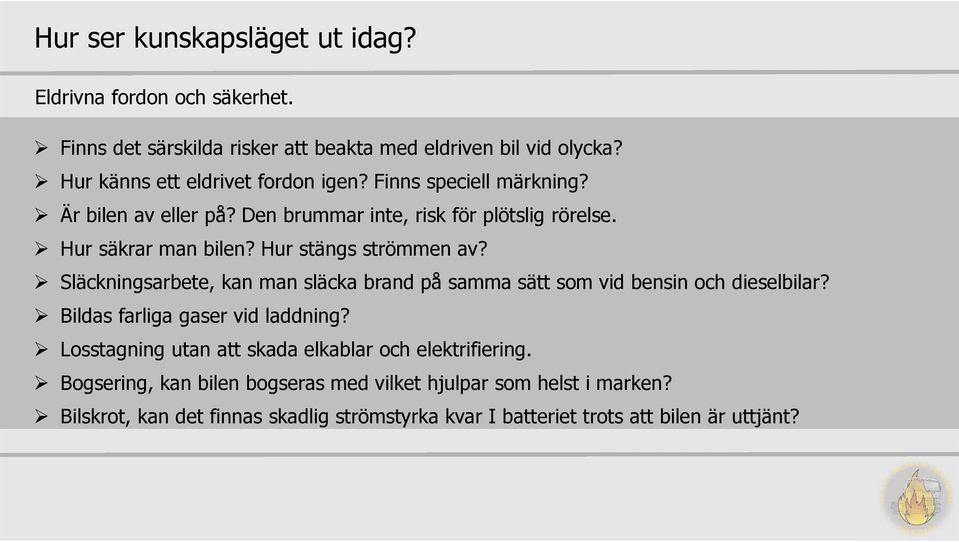 Hur stängs strömmen av? Släckningsarbete, kan man släcka brand på samma sätt som vid bensin och dieselbilar? Bildas farliga gaser vid laddning?