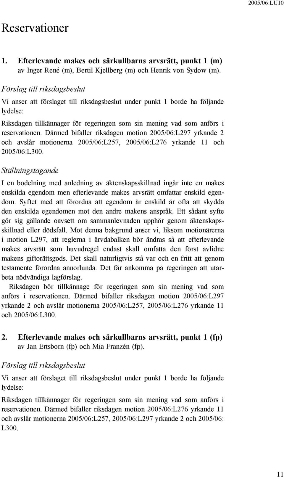 Därmed bifaller riksdagen motion 2005/06:L297 yrkande 2 och avslår motionerna 2005/06:L257, 2005/06:L276 yrkande 11 och 2005/06:L300.