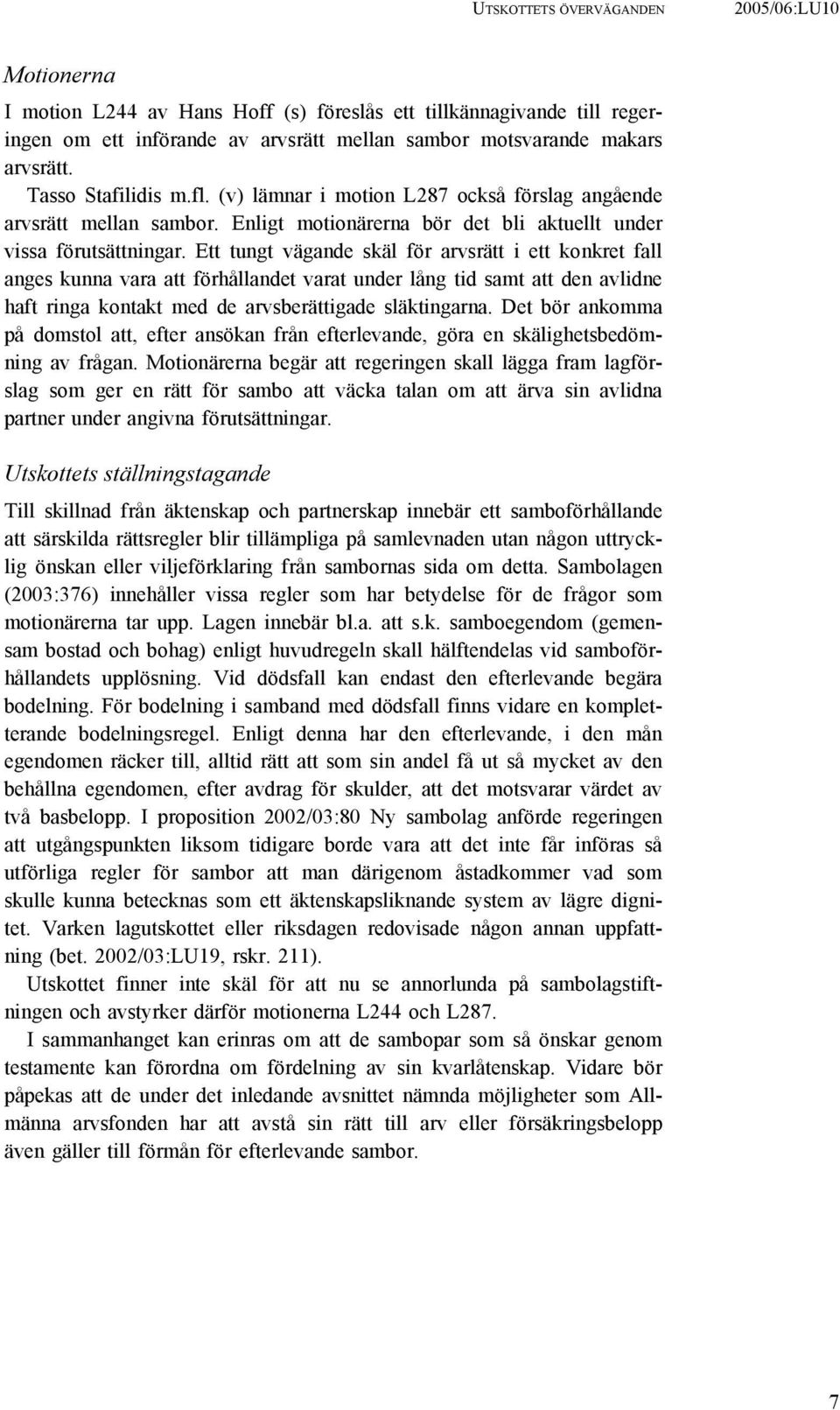 Ett tungt vägande skäl för arvsrätt i ett konkret fall anges kunna vara att förhållandet varat under lång tid samt att den avlidne haft ringa kontakt med de arvsberättigade släktingarna.