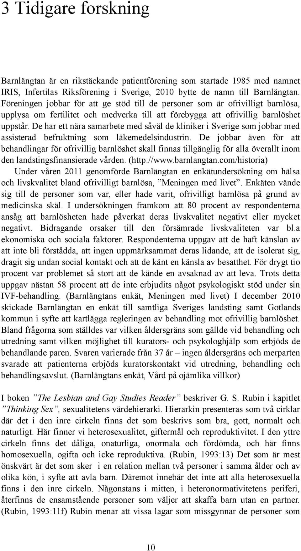 De har ett nära samarbete med såväl de kliniker i Sverige som jobbar med assisterad befruktning som läkemedelsindustrin.