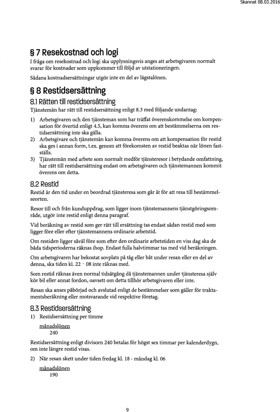 3 med följande undantag: 1) Arbetsgivaren och den tjänsteman som har träffat överenskommelse om kompensation för övertid enligt 4.