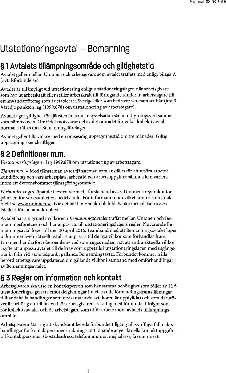 som är etablerat i Sverige eller som bedriver verksamhet här (jmf 3 tredje punkten lag (1999:678) om utstationering av arbetstagare).