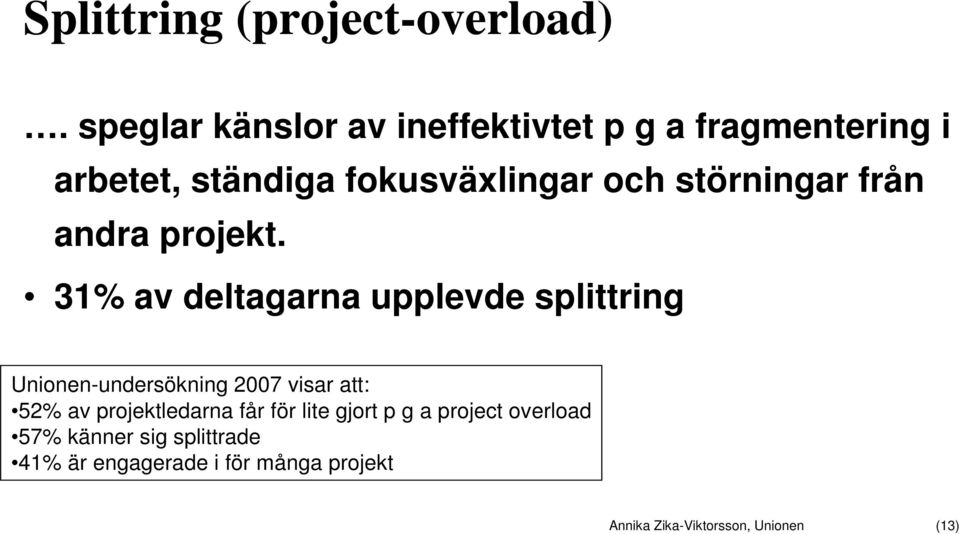 störningar från andra projekt.