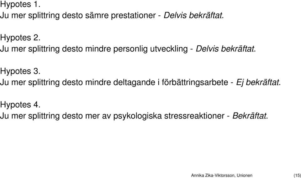 Ju mer splittring desto mindre deltagande i förbättringsarbete - Ej bekräftat. Hypotes 4.