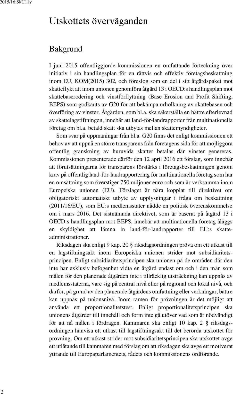 Profit Shifting, BEPS) som godkänts av G20 för att bekämpa urholkning av skattebasen och överföring av vinster. Åtgärden, som bl.a. ska säkerställa en bättre efterlevnad av skattelagstiftningen, innebär att land-för-landrapporter från multinationella företag om bl.