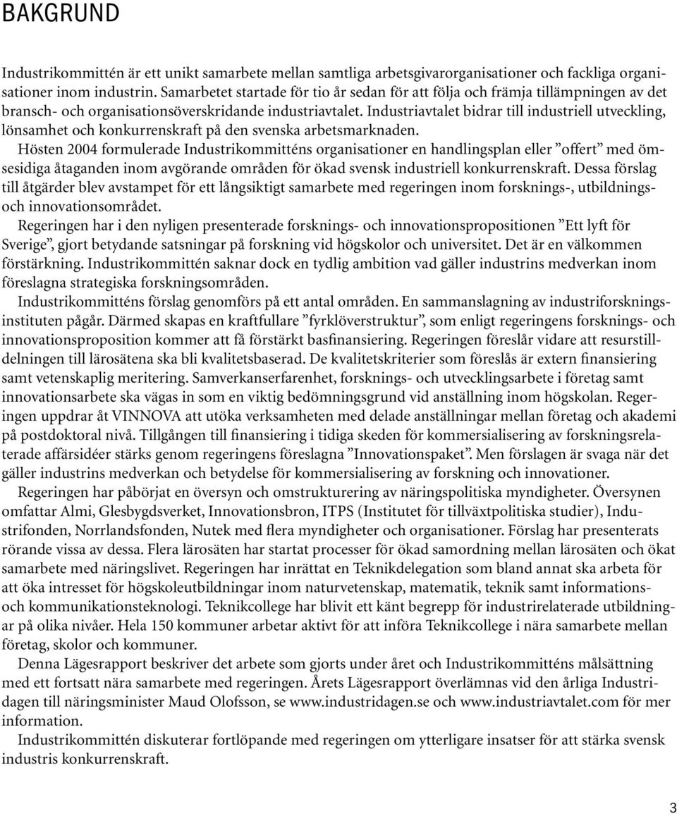 Industriavtalet bidrar till industriell utveckling, lönsamhet och konkurrenskraft på den svenska arbetsmarknaden.