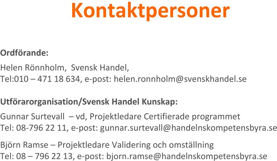 se Utförarorganisation/Svensk Handel Kunskap: Gunnar Surtevall vd, Projektledare Certifierade