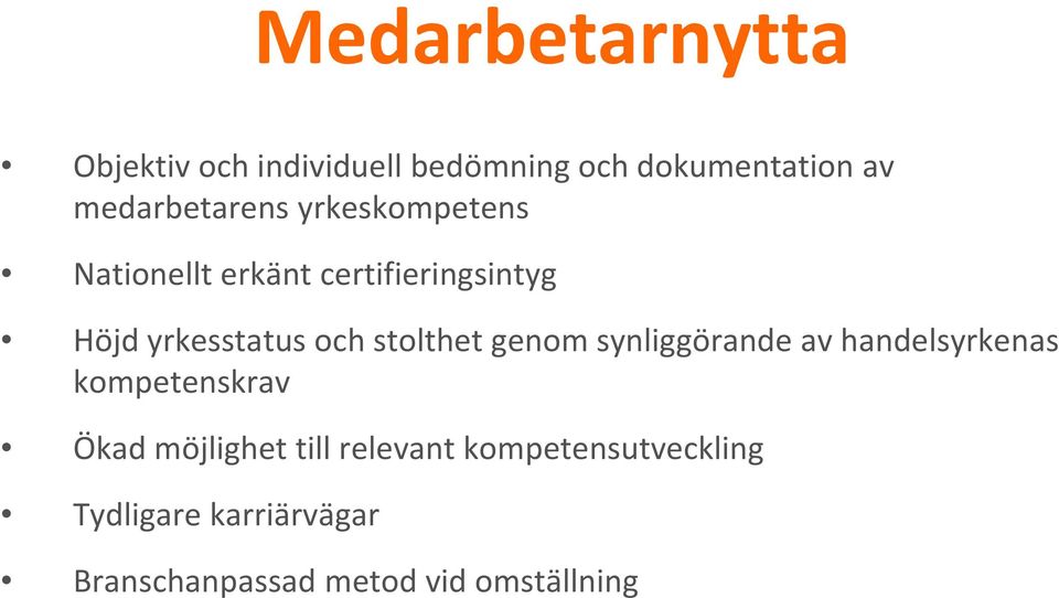 och stolthet genom synliggörande av handelsyrkenas kompetenskrav Ökad möjlighet